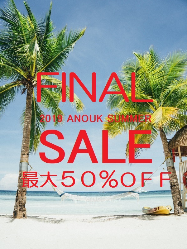  FINAL anouk SUMMER SALE <8/19(MON)～> MAX５０％ＯＦＦ!!