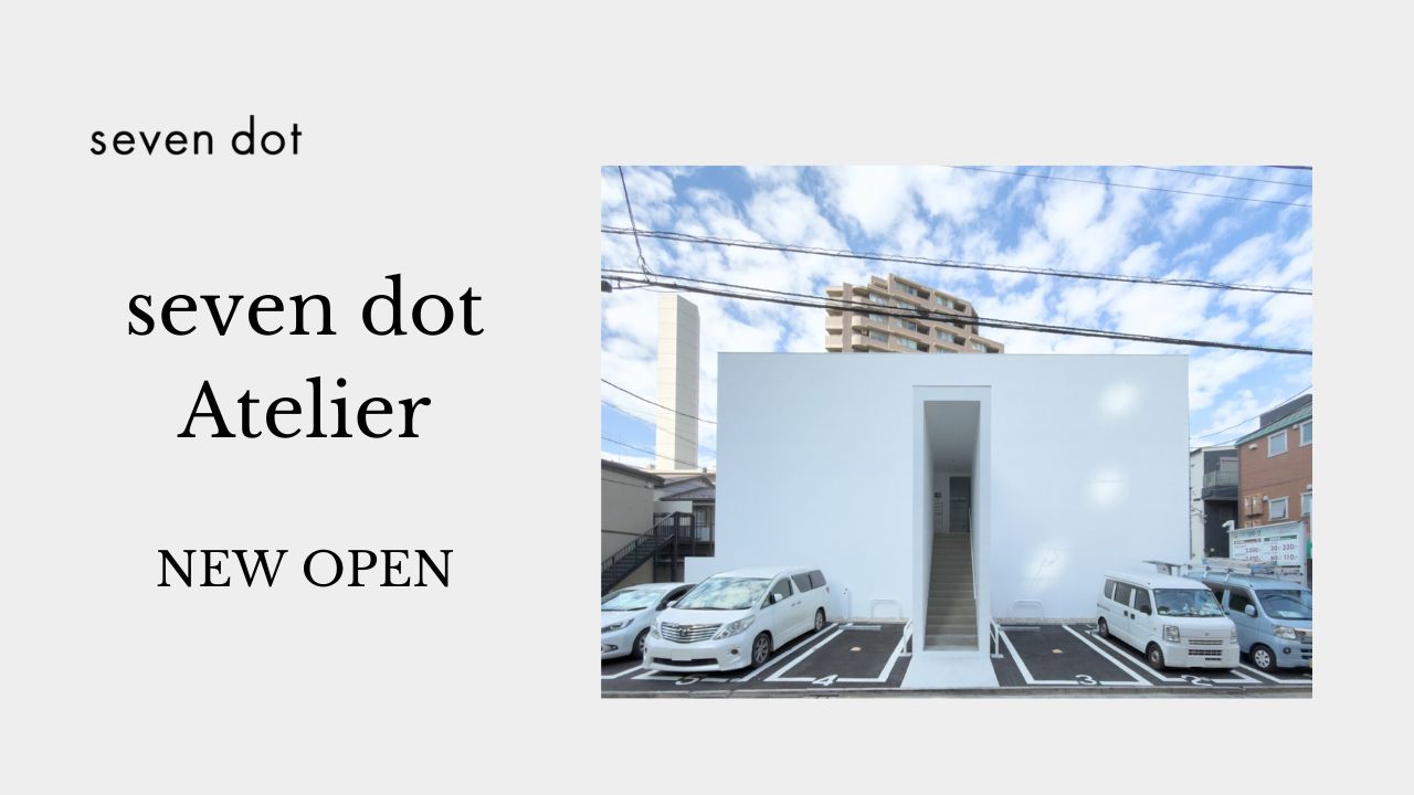 coming soon ! / seven dot AtelierをOPENいたします