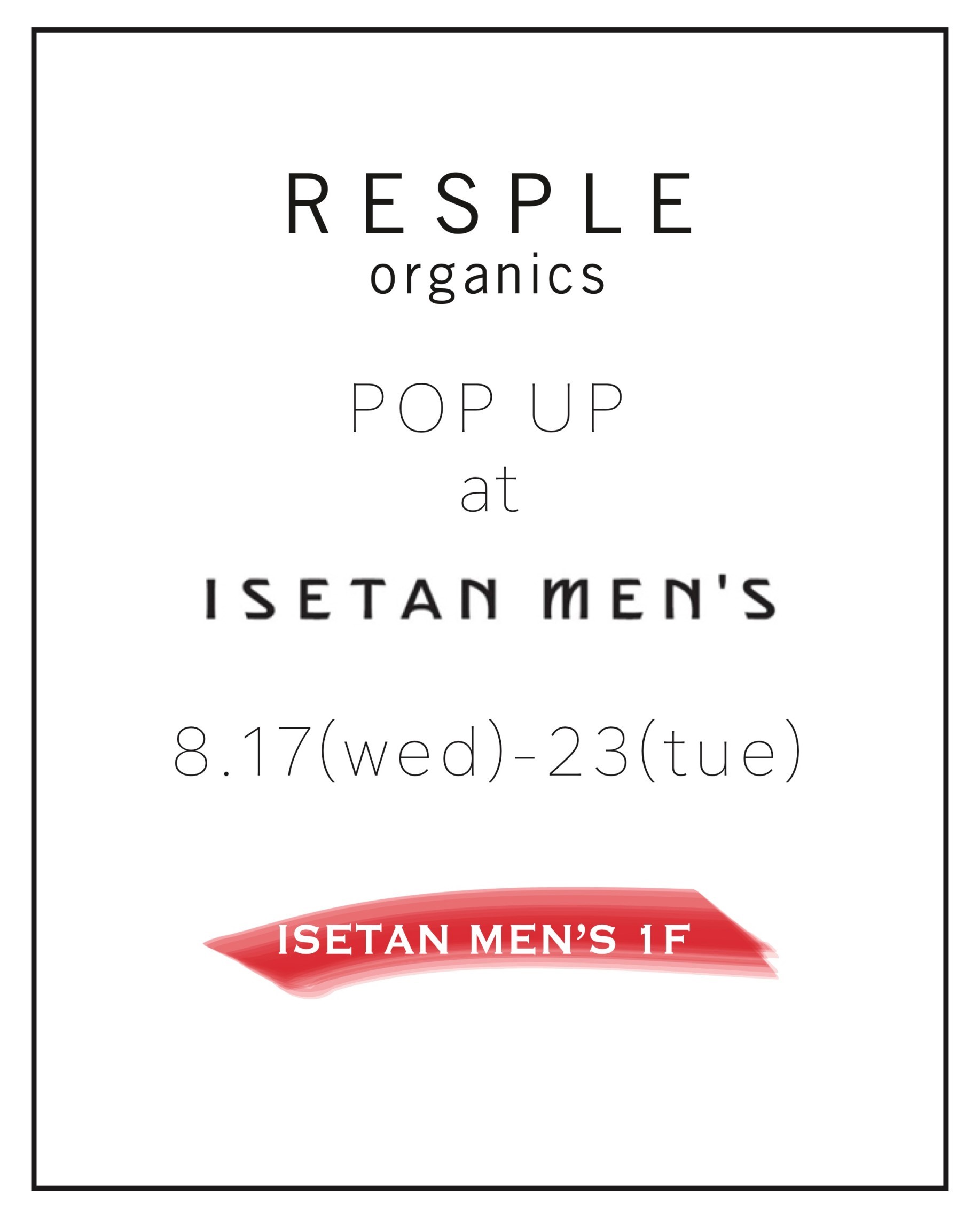 RESPLE organics × ISETAN MEN'S  POPUP