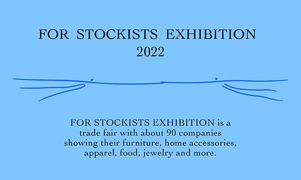 ■ FOR STOCKISTS EXHIBITION 2022 ■