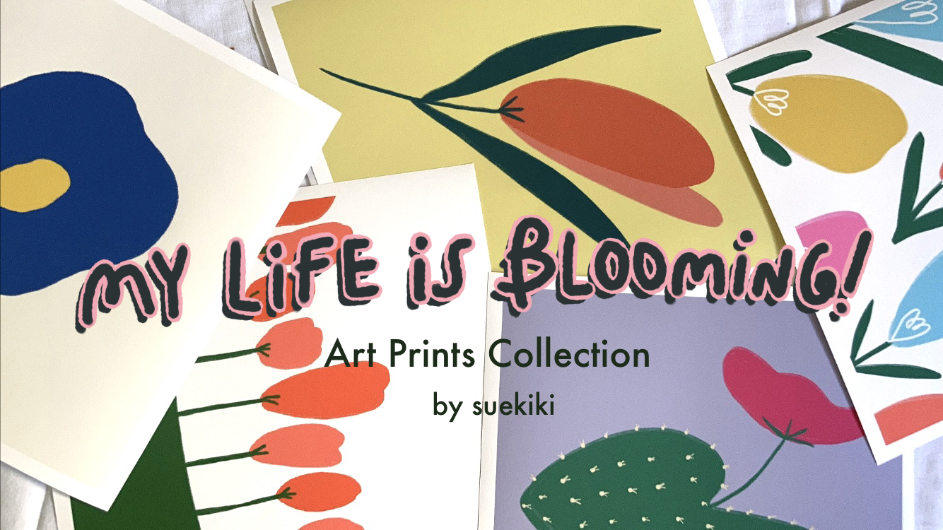 My life is blooming! - Art Prints Collection -