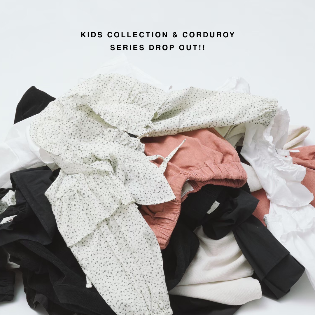 【KIDS COLLECTION & CORDUROY SERIES DROP OUT!!】