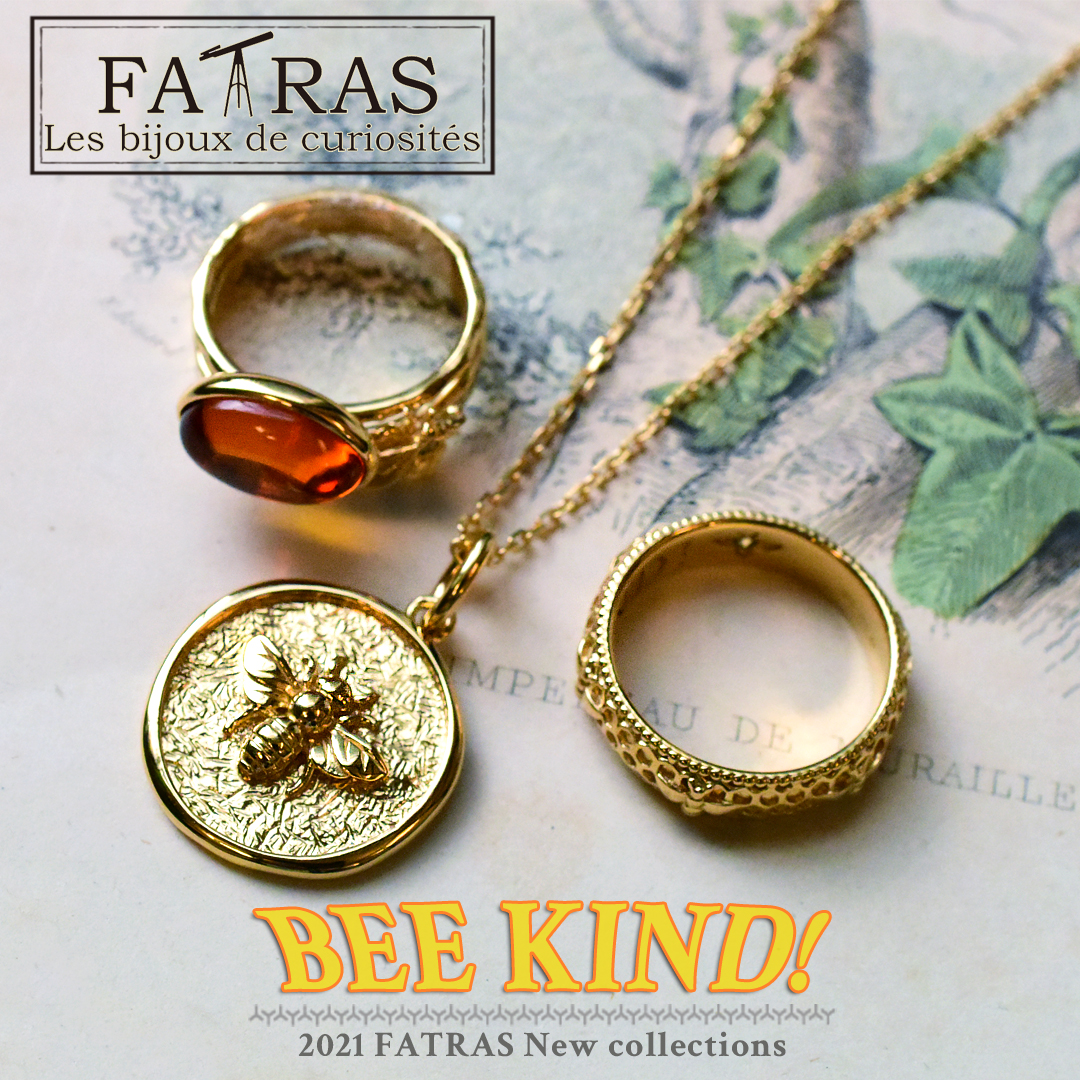 ～2021 FATRAS NEW COLLECTIONS～　【 BEE KIND! 】