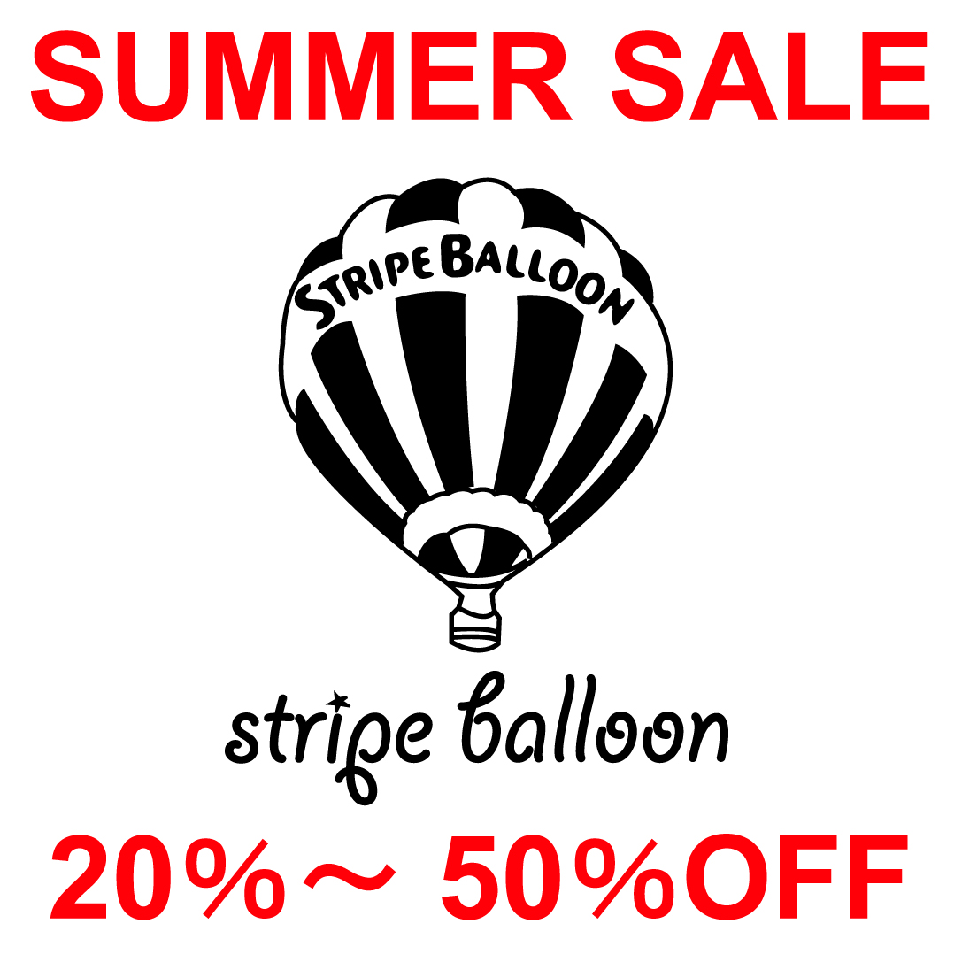 【SUMMER SALE】6/25スタート！！20％～50％OFF ～STRIPE BALLOON～