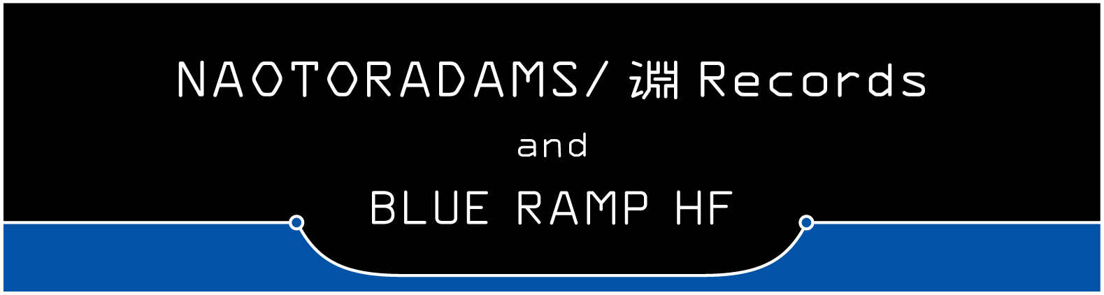 Naotoradams/淵records & BLUE RAMP HF