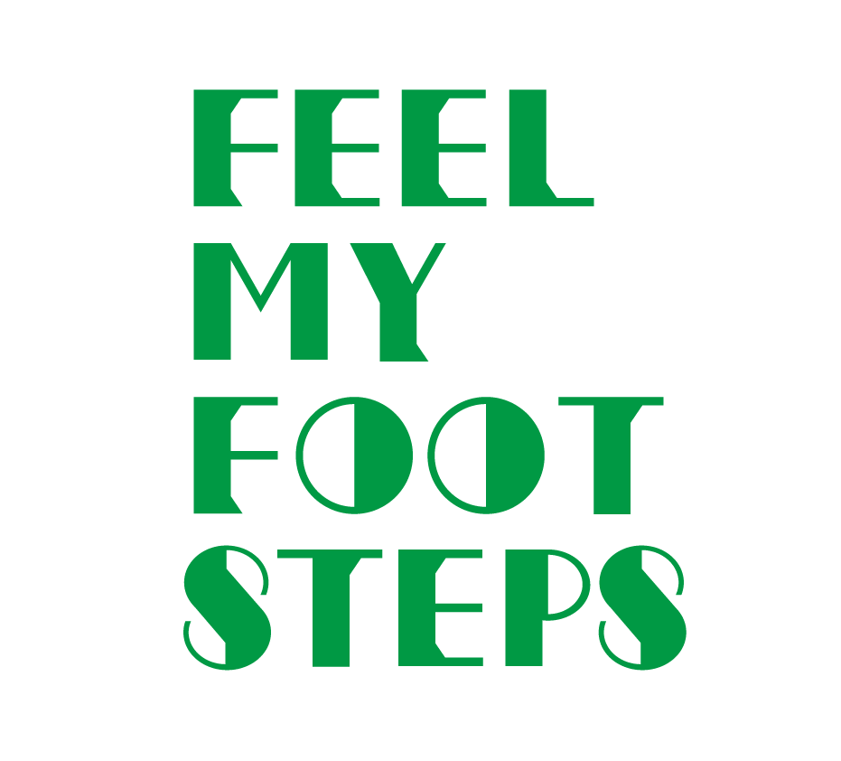 FEEL MY FOOTSTEPS