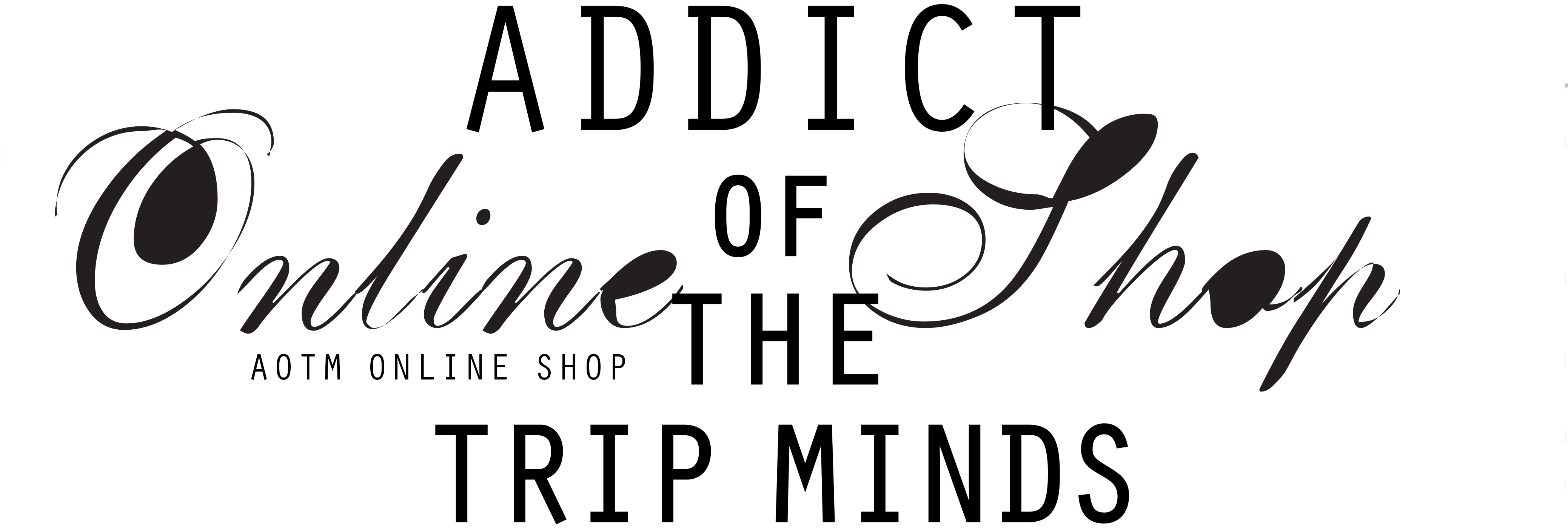 ADDICT OF THE TRIP MINDS Official Online Shop